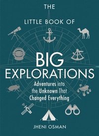 bokomslag The Little Book of Big Explorations: Adventures Into the Unknown That Changed Everything