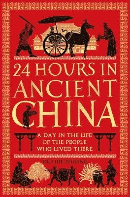 Yijie Zhuang - Zhuang, Y: 24 Hours in Ancient China, Inbunden