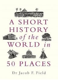 bokomslag Short History Of The World In 50 Places