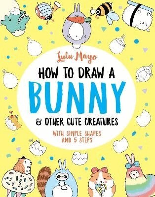 Lulu Mayo - How to Draw a Bunny and other Cute Creatures, Häftad