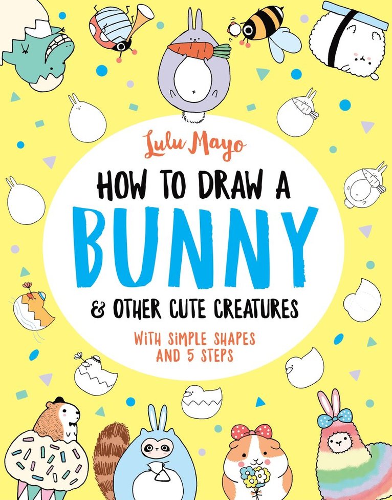 Lulu Mayo - How to Draw a Bunny and other Cute Creatures, Häftad