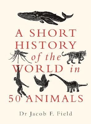 A Short History of the World in 50 Animals 1