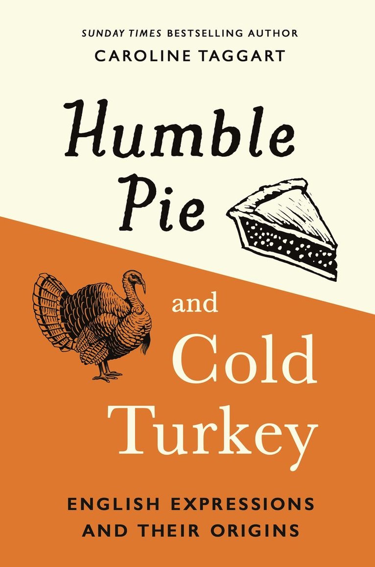 Caroline Taggart - Humble Pie and Cold Turkey, Inbunden
