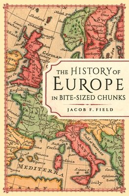 bokomslag The History of Europe in Bite-sized Chunks