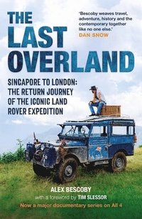 bokomslag The Last Overland: Singapore to London: The Return Journey of the Iconic Land Rover Expedition (with a Foreword by Tim Slessor)