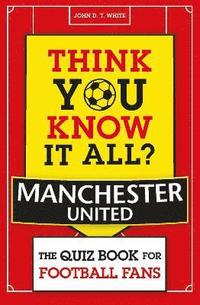 bokomslag Think You Know It All? Manchester United