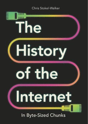 Chris Stokel-Walker - History of the Internet in Byte-Sized Chunks, Inbunden