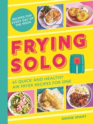 bokomslag Frying Solo: 65 Quick and Healthy Air Fryer Recipes for One