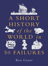 bokomslag A Short History of the World in 50 Failures