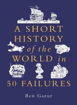 A Short History of the World in 50 Failures 1