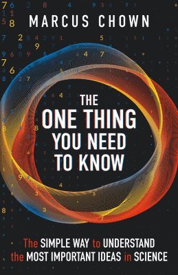 Marcus Chown - The One Thing You Need to Know: The Simple Way to Understand the Most Important Ideas in Science, Häftad