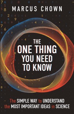 bokomslag The One Thing You Need to Know: The Simple Way to Understand the Most Important Ideas in Science