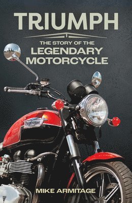 bokomslag Triumph: The Story of the Legendary Motorcycle