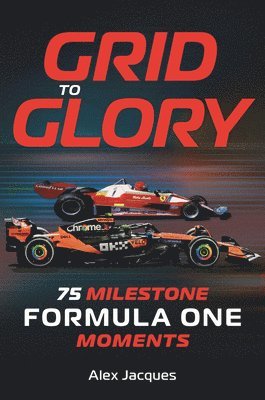 bokomslag Grid to Glory: 75 Milestone Formula One Moments