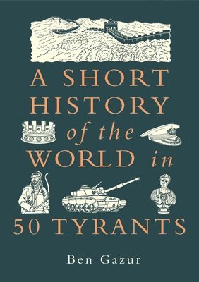 Ben Gazur - A Short History of the World in 50 Tyrants, Häftad
