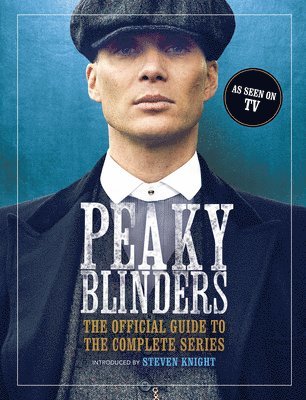 Peaky Blinders - Peaky Blinders: The Official Guide to the Complete Series, Inbunden