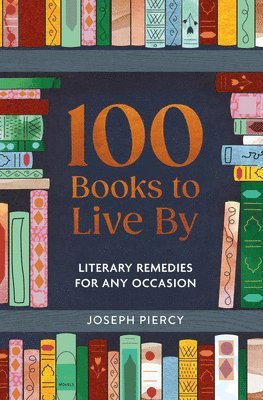 bokomslag 100 Books to Live by: Literary Remedies for Any Occasion