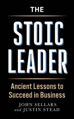bokomslag The Stoic Leader: Ancient Lessons to Succeed in Business