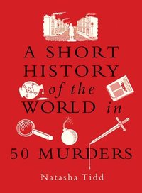 bokomslag A Short History of the World in 50 Murders