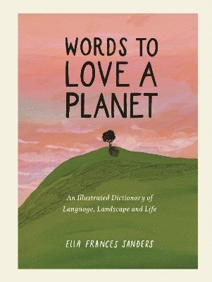 Ella Frances Sanders - Words to Love a Planet, Inbunden