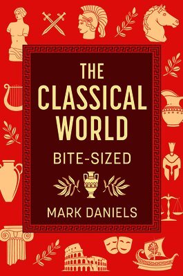 Mark Daniels - The Classical World Bite-Sized, Inbunden