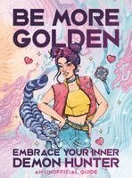 Jenna Guillaume - Be More Golden: Embrace Your Inner Demon Hunter, Inbunden