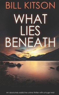 bokomslag WHAT LIES BENEATH an absolutely addictive crime thriller with a huge twist