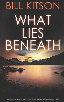 bokomslag WHAT LIES BENEATH an absolutely addictive crime thriller with a huge twist