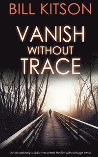 bokomslag VANISH WITHOUT TRACE an absolutely addictive crime thriller with a huge twist