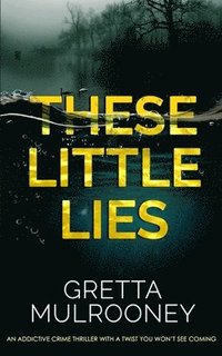 bokomslag THESE LITTLE LIES an addictive crime thriller with a twist you won't see coming