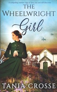 bokomslag THE WHEELWRIGHT GIRL a compelling wartime saga of love, loss and self-discovery