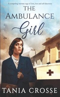 bokomslag THE AMBULANCE GIRL a compelling wartime saga of love, loss and self-discovery