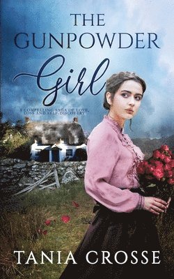 Tania Crosse, TANIA CROSSE - GUNPOWDER GIRL a compelling saga of love, loss and self-discovery, Häftad