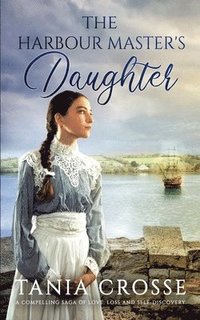 bokomslag THE HARBOUR MASTER'S DAUGHTER a compelling saga of love, loss and self-discovery