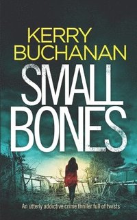 bokomslag SMALL BONES an utterly addictive crime thriller full of twists