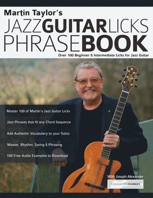 Martin Taylor, Joseph Alexander, Tim Pettingale - Martin Taylor's Jazz Guitar Licks Phrase Book: Over 100 Beginner & Intermediate Licks for Jazz Guitar, Häftad