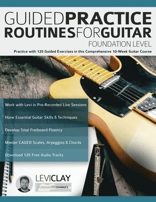 Levi Clay, Joseph Alexander, Tim Pettingale - Guided Practice Routines For Guitar - Foundation Level, Häftad