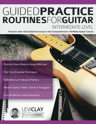 Levi Clay, Joseph Alexander, Tim Pettingale - Guided Practice Routines For Guitar - Intermediate Level, Häftad