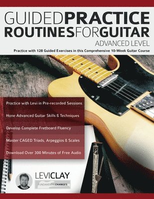 Levi Clay, Joseph Alexander, Tim Pettingale - Guided Practice Routines For Guitar - Advanced Level, Häftad