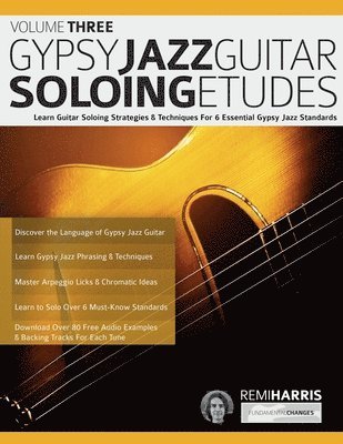 Gypsy Jazz Guitar Soloing Etudes - Volume Three: Learn Guitar Soloing Strategies & Techniques For 6 Essential Gypsy Jazz Standards 1