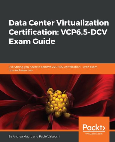 Andrea Mauro, Paolo Valsecchi - Data Center Virtualization Certification: VCP6.5-DCV Exam Guide, Häftad