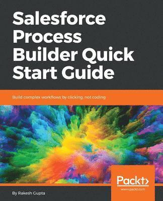 Salesforce Process Builder Quick Start Guide 1