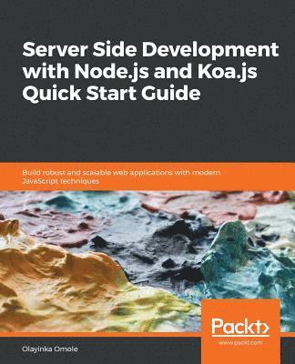 Server Side development with Node.js and Koa.js Quick Start Guide 1