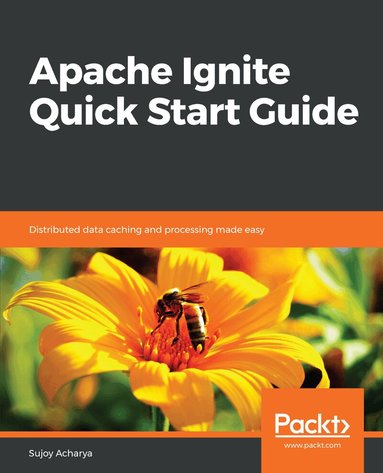 Sujoy Acharya - Apache Ignite Quick Start Guide, Häftad