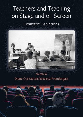 Teachers and Teaching on Stage and on Screen - Dramatic Depictions 1