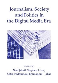 bokomslag Journalism, Society and Politics in the Digital Media Era
