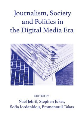 Journalism, Society and Politics in the Digital Media Era 1
