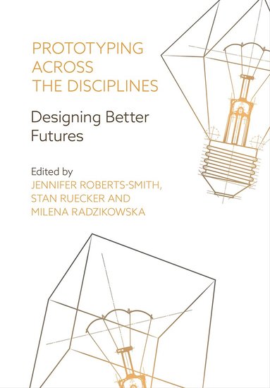 Jennifer Roberts-Smith, Stan Ruecker, Milena Radzikowska - Prototyping across the Disciplines, Häftad