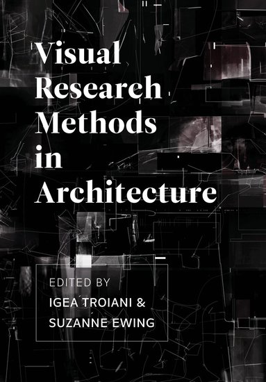 Igea Troiani, Suzanne Ewing - Visual Research Methods in Architecture, Inbunden