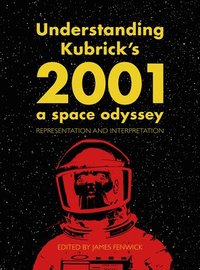bokomslag Understanding Kubrick's 2001: A Space Odyssey